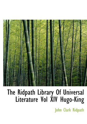 The Ridpath Library Of Universal Literature Vol XIV Hugo-King (9781115399678) by Ridpath, John Clark