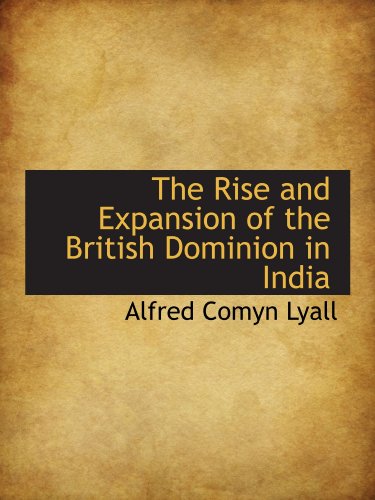 The Rise and Expansion of the British Dominion in India (9781115400268) by Lyall, Alfred Comyn