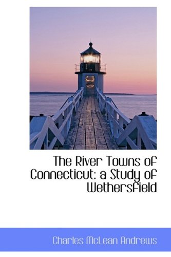 9781115400909: The River Towns of Connecticut: a Study of Wethersfield