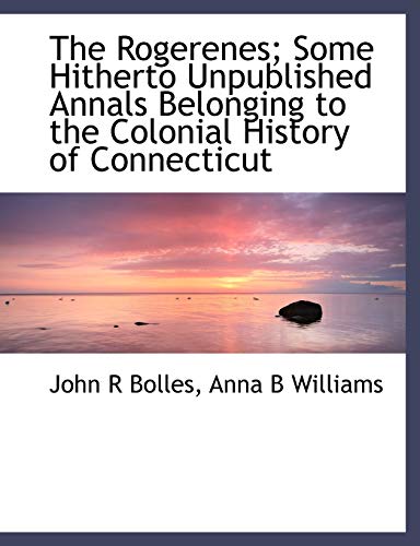 9781115401654: The Rogerenes; Some Hitherto Unpublished Annals Belonging to the Colonial History of Connecticut