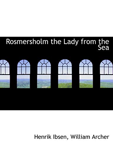 Rosmersholm the Lady from the Sea (9781115404129) by Ibsen, Henrik; Archer, William