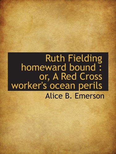 Ruth Fielding homeward bound: or, A Red Cross worker's ocean perils (9781115406192) by Emerson, Alice B.