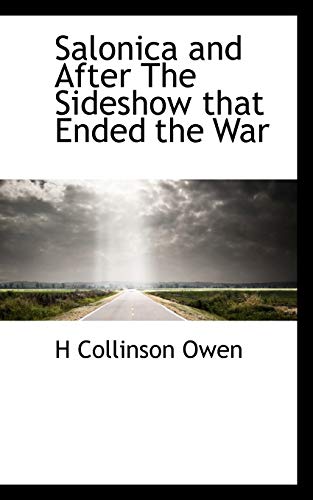 Salonica and After the Sideshow That Ended the War - Owen, Alun