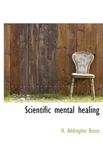 Scientific mental healing (9781115410793) by Bruce, H. Addington