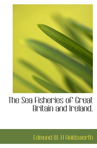 Stock image for The Sea Fisheries of Great Britain and Ireland. for sale by Revaluation Books