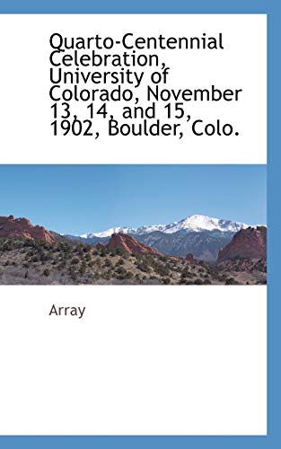 Stock image for Quarto-Centennial Celebration, University of Colorado, November 13, 14, and 15, 1902, Boulder, Colo. for sale by Lucky's Textbooks