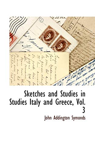 Sketches and Studies in Studies Italy and Greece, Vol. 3 (9781115415712) by Symonds, John Addington