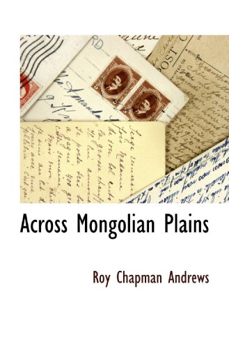 Across Mongolian Plains (9781115416139) by Andrews, Roy Chapman