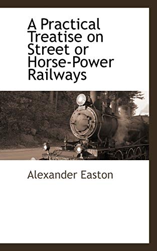 9781115416405: A Practical Treatise on Street or Horse-Power Railways