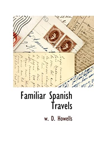 Familiar Spanish Travels (9781115418676) by Howells, W. D.