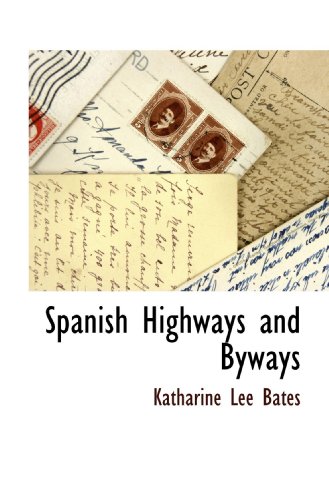 Spanish Highways and Byways (9781115418713) by Bates, Katharine Lee