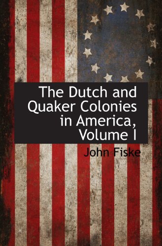 The Dutch and Quaker Colonies in America, Volume I (9781115420440) by Fiske, John