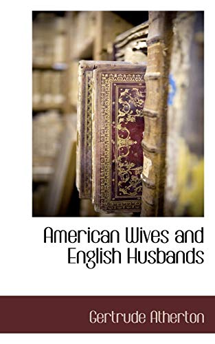American Wives and English Husbands (9781115421539) by Atherton, Gertrude