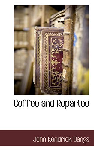 Coffee and Repartee (9781115422512) by Bangs, John Kendrick