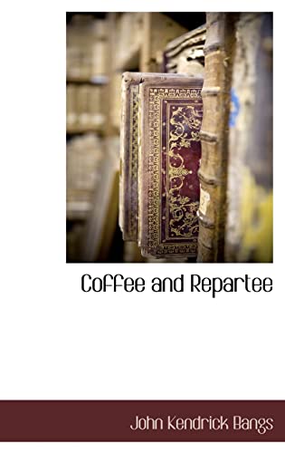 Coffee and Repartee (9781115422550) by Bangs, John Kendrick