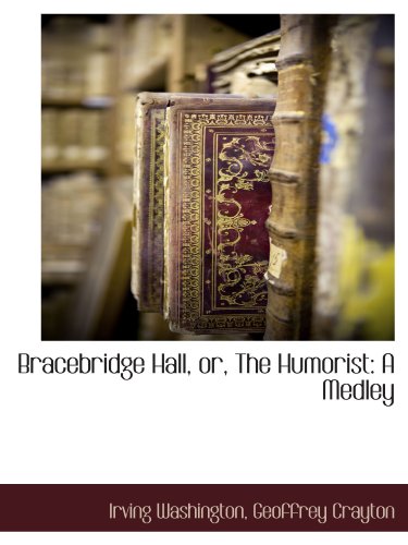 Bracebridge Hall, or, The Humorist: A Medley (9781115422710) by Crayton, Geoffrey; Washington, Irving