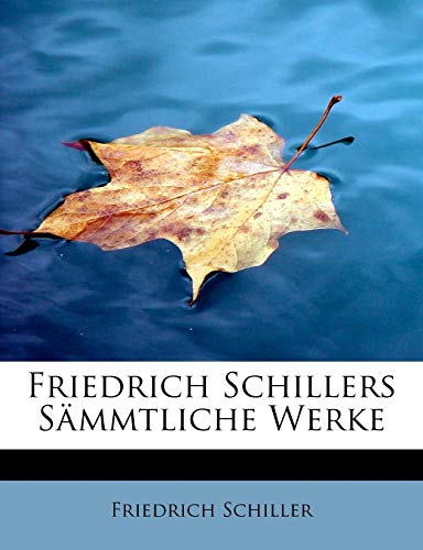 Friedrich Schillers SÃ¤mmtliche Werke (German Edition) (9781115423250) by Schiller, Friedrich