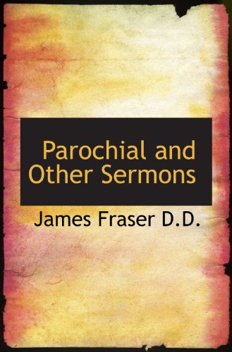 Parochial and Other Sermons (9781115425735) by Fraser, James