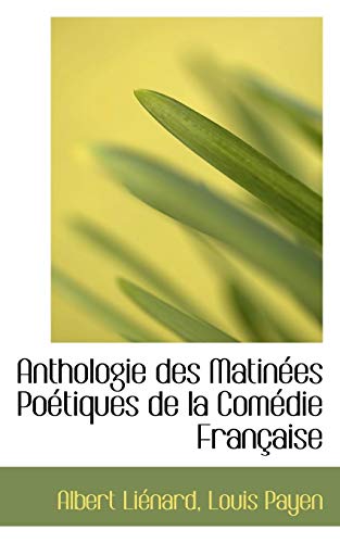Anthologie des MatinÃ©es PoÃ©tiques de la ComÃ©die FranÃ§aise (9781115428064) by LiÃ©nard, Albert; Payen, Louis