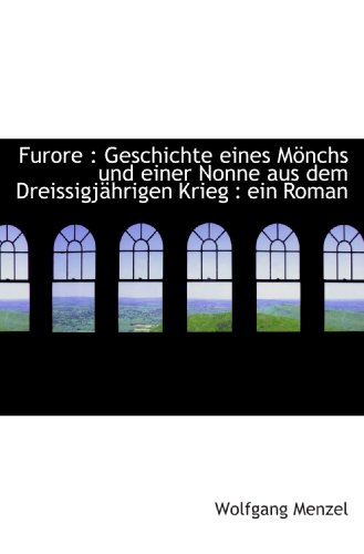 Furore : Geschichte eines MÃ¶nchs und einer Nonne aus dem DreissigjÃ¤hrigen Krieg : ein Roman (German Edition) (9781115431286) by Menzel, Wolfgang