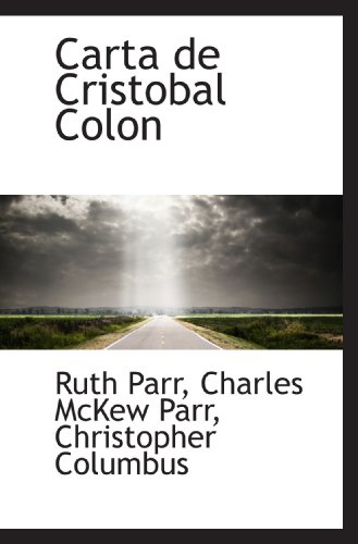 Carta de Cristobal Colon (Spanish Edition) (9781115432597) by Parr, Ruth; Parr, Charles McKew; Columbus, Christopher