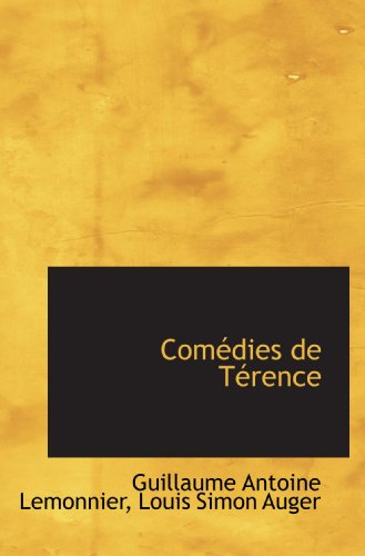 ComÃ©dies de TÃ©rence (French Edition) (9781115434034) by Lemonnier, Guillaume Antoine; Auger, Louis Simon