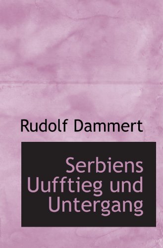 Beispielbild fr Serbiens Uufftieg und Untergang (German and German Edition) zum Verkauf von Revaluation Books