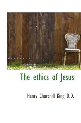 The ethics of Jesus (9781115435345) by King, Henry Churchill