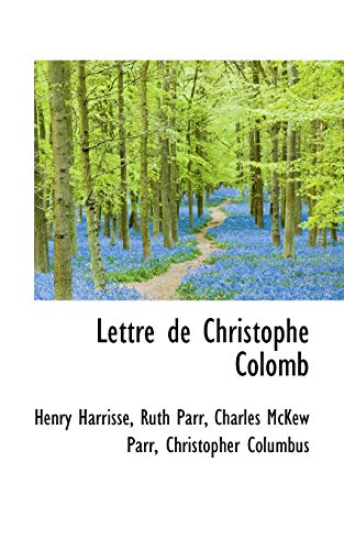 Lettre de Christophe Colomb (9781115439381) by Harrisse, Henry; Parr, Ruth; Parr, Charles McKew
