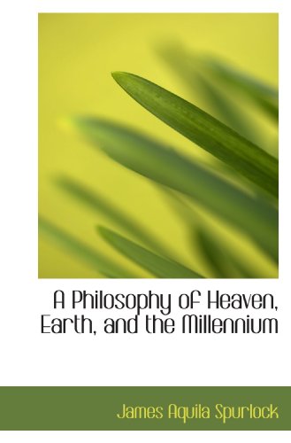 Stock image for A Philosophy of Heaven, Earth, and the Millennium for sale by Revaluation Books