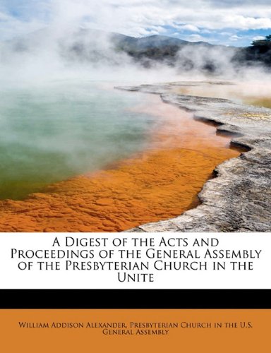 9781115452953: A Digest of the Acts and Proceedings of the General Assembly of the Presbyterian Church in the Unite