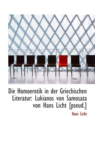 9781115454803: Die Homoerotik in der Griechischen Literatur: Lukianos von Samosata von Hans Licht [pseud.]