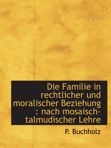 Stock image for Die Familie in rechtlicher und moralischer Beziehung : nach mosaisch-talmudischer Lehre (German Edition) for sale by Revaluation Books