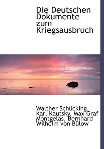 Die Deutschen Dokumente Zum Kriegsausbruch (9781115456128) by Schcking, Walther; Kautsky, Karl; Montgelas, Max Graf