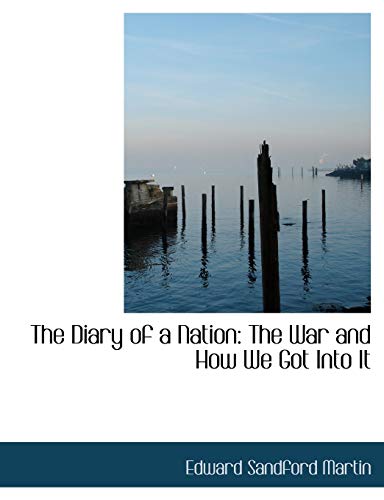 The Diary of a Nation: The War and How We Got Into It (9781115457651) by Martin, Edward Sandford