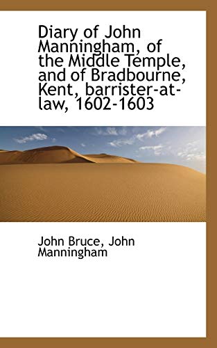 Diary of John Manningham, of the Middle Temple, and of Bradbourne, Kent, barrister-at-law, 1602-1603 (9781115457781) by Bruce, John; Manningham, John