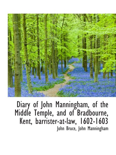 Diary of John Manningham, of the Middle Temple, and of Bradbourne, Kent, barrister-at-law, 1602-1603 (9781115457798) by Bruce, John; Manningham, John