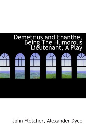 9781115461962: Demetrius and Enanthe, Being The Humorous Lieutenant, A Play