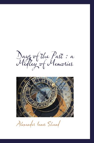 Days of the Past: a Medley of Memories (9781115463683) by Shand, Alexander Innes