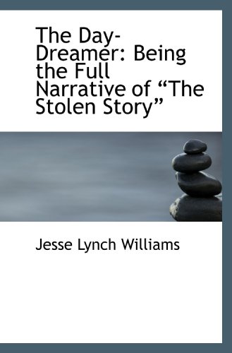 The Day-Dreamer: Being the Full Narrative of The Stolen Story (9781115463843) by Williams, Jesse Lynch