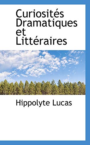 CuriositÃ©s Dramatiques et LittÃ©raires (9781115466608) by Lucas, Hippolyte