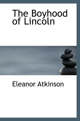 The Boyhood of Lincoln (9781115470315) by Atkinson, Eleanor