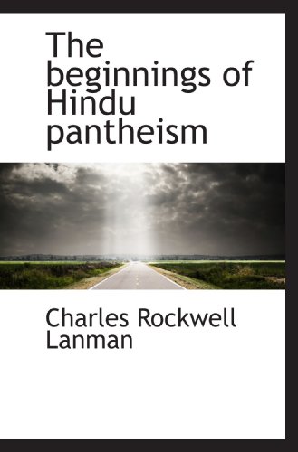 The beginnings of Hindu pantheism (9781115470810) by Lanman, Charles Rockwell