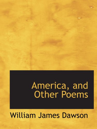 America, and Other Poems (9781115471862) by Dawson, William James