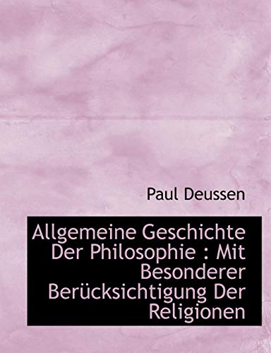 Allgemeine Geschichte Der Philosophie: Mit Besonderer Berucksichtigung Der Religionen - Paul Deussen
