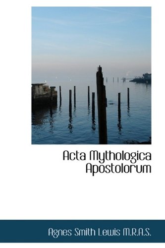 Acta Mythologica Apostolorum (9781115474665) by Lewis, Agnes Smith