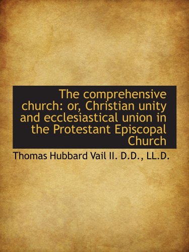 Imagen de archivo de The comprehensive church: or, Christian unity and ecclesiastical union in the Protestant Episcopal C a la venta por Revaluation Books