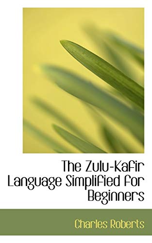 The Zulu-Kafir Language Simplified for Beginners (9781115478861) by Roberts, Charles