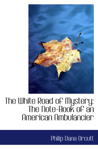Stock image for The White Road of Mystery: The Note-Book of an American Ambulancier for sale by Revaluation Books