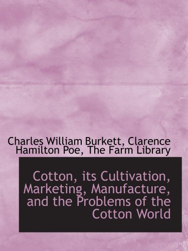 Stock image for Cotton, its Cultivation, Marketing, Manufacture, and the Problems of the Cotton World for sale by Revaluation Books